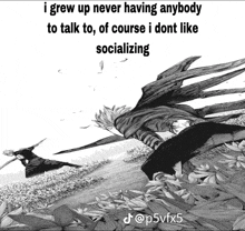 a black and white drawing with a caption that says i grew up never having anybody to talk to of course