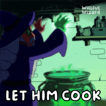 a cartoon of a wizard cooking a potion with the words let him cook below him