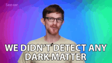 we didnt detect any dark matter notice find space