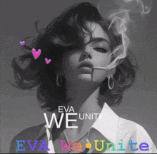 a woman smoking a cigarette with the words " eva we unite " on the bottom