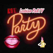 a neon sign that says hot lesbian party next to a woman 's mouth and lipstick
