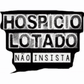 a black sign that says hospicio lotado nao insista