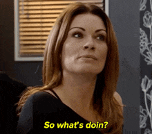a woman says " so what 's doin " in front of a blind