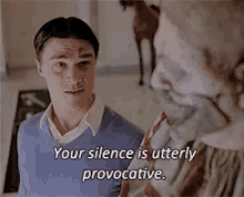 Your Silence Is Utterly Provocative GIF - Silence Utterly Provocative Provocative GIFs