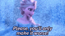 Please, You'Ll Only Make It Worse! - Frozen GIF