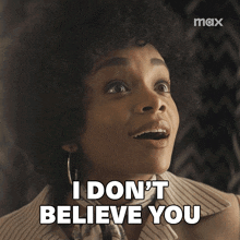 a woman says " i don 't believe you " in a max advertisement
