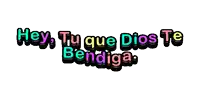 a colorful text that says hey tu que dios te bendiga