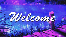 the word welcome is on a purple background with fireflies