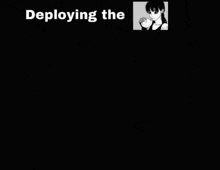 a black and white drawing of a girl with the words deploying the below it