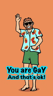 a cartoon of a man waving with the words you are gay and that 's ok below him