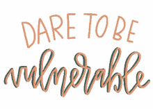 be vulnerable share more dare to be vulnerable