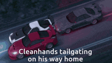 two cars are driving down a road with the words cleanhands tailgating on his way home on the bottom