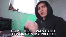 Come Here I Want You To Work On My Project GIF - Come Here I Want You To Work On My Project Come On GIFs