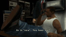 a man in a video game says " as in ' now you hear me "