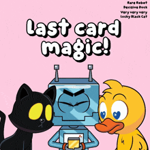 a cartoon of a robot a cat and a duck with the title last card magic