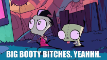 Invader Zim Big Booty Bitches GIF - Invader Zim Big Booty Bitches Tay In An Assisted Living Home GIFs