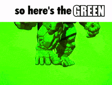 a picture of the hulk with the words so here 's the green