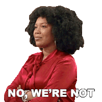 a woman in a red shirt with her arms crossed says no we 're not