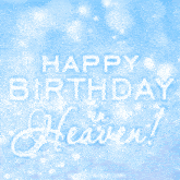 a blue background with the words happy birthday in heaven on it