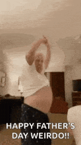 a man with a very large belly is dancing in a living room on father 's day .