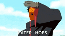 a cartoon character with a mask on his face is holding his hand to his forehead and saying `` later hoes '' .