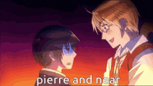 a couple of anime characters standing next to each other with the words pierre and near in the corner