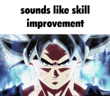 sounds like skill issue goku