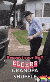 an elderly man standing in front of a car with the words respect your gay elders grandpa shuffle on the bottom