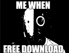 a black and white image of a person wearing a mask with the words `` me when free download '' written on it .