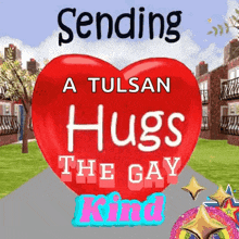 a red heart with the words sending a tulsa hugs the gay kind written on it