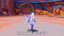 kalkkopf will get c6 skirk is written on a screen