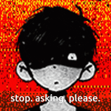 Omori Meme GIF - Omori Meme Stop Asking Please GIFs