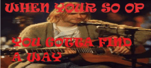 Nirvana Got To Find A Way GIF - Nirvana Got To Find A Way Op GIFs