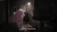 a cartoon says not the flashbacks in a dark room with a guitar