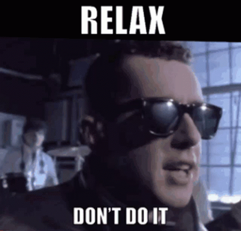 Relax Dont Do It GIF - Relax Dont Do It Frankie Goes To Hollywood -  Discover & Share GIFs