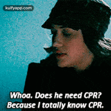 a woman in a black hat is asking whoa does he need cpr because i totally know cpr