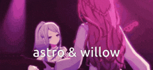 a couple of anime girls are standing next to each other in a dark room with the words astro & willow above them .
