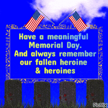 a sign that says have a meaningful memorial day and always remember our fallen heroine and heroines