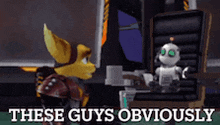 a video game character says " these guys obviously " in front of a robot