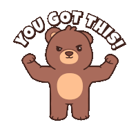 a brown teddy bear flexing its muscles with the words " you got this " above him