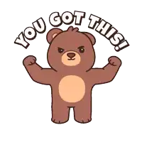 a brown teddy bear flexing its muscles with the words " you got this " above him