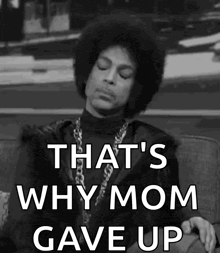 prince is sitting on a couch with his eyes closed and says that 's why mom gave up