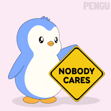 a penguin is holding a sign that says " nobody cares "