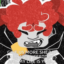 a cartoon character with red hair and glasses says give us more she / he lesbians insert disc5 and my life is yours