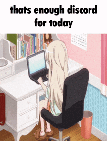 a girl sits at a desk with a laptop and the words thats enough discord for today above her