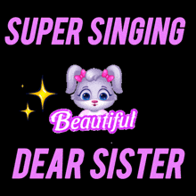 a poster that says super singing beautiful dear sister with a bunny on it