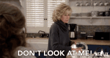 Do Not Look At Me Grace And Frankie GIF - Do Not Look At Me Grace And Frankie Season1 GIFs