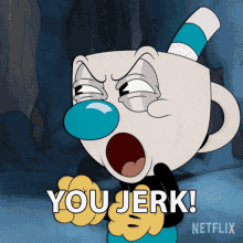 you jerk mugman the cuphead show you meanie youre a bad person