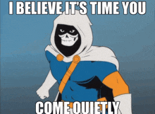 a cartoon of a skeleton with the words i believe it 's time you come quietly