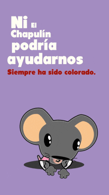 a cartoon of a mouse with the words ni el chapulin podria ayudarnos siempre ha sido colorado